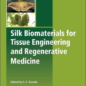 Silk Biomaterials for Tissue Engineering and Regenerative Medicine (Woodhead Publishing Series in Biomaterials)