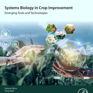 Systems Biology in Crop Improvement: Emerging Tools and Technologies (Systems Biology in Agriculture and Plant Sciences)