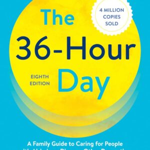 The 36-Hour Day: A Family Guide to Caring for People with Alzheimer Disease