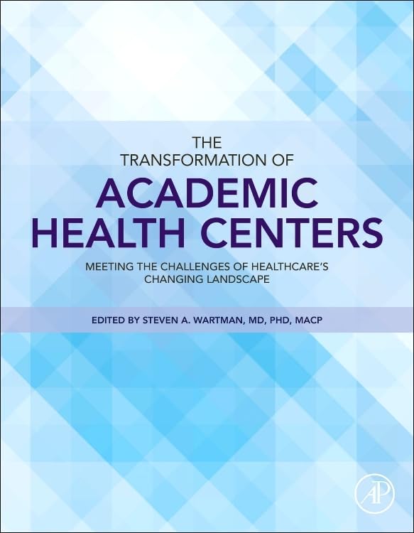 The Transformation of Academic Health Centers: Meeting the Challenges of Healthcare’s Changing Landscape