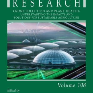 Ozone Pollution and Plant Health: Understanding the Impacts and Solutions for Sustainable Agriculture (Volume 108) (Advances in Botanical Research