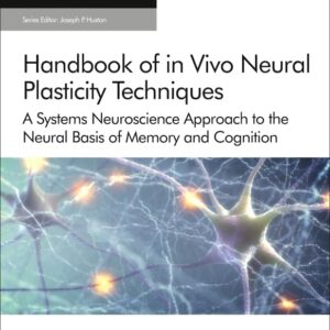 Handbook of in Vivo Neural Plasticity Techniques: A Systems Neuroscience Approach to the Neural Basis of Memory and Cognition (Volume 28) (Handbook of Behavioral Neuroscience