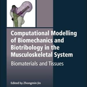 Computational Modelling of Biomechanics and Biotribology in the Musculoskeletal System: Biomaterials and Tissues (Woodhead Publishing Series in Biomaterials)