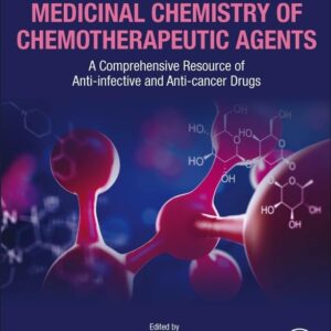 Medicinal Chemistry of Chemotherapeutic Agents: A Comprehensive Resource of Anti-infective and Anti-cancer Drugs