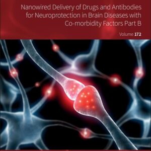 Nanowired Delivery of Drugs and Antibodies for Neuroprotection in Brain Diseases with Co-Morbidity Factors Part B (Volume 172) (International Review of Neurobiology