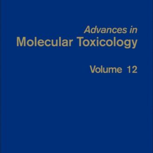Advances in Molecular Toxicology (Volume 12)