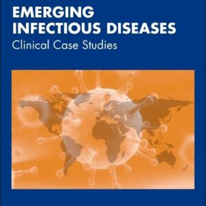 Emerging Infectious Diseases: Clinical Case Studies (Volume 1) (Developments in Emerging and Existing Infectious Diseases