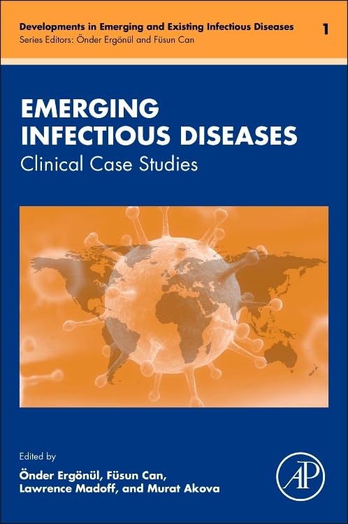 Emerging Infectious Diseases: Clinical Case Studies (Volume 1) (Developments in Emerging and Existing Infectious Diseases