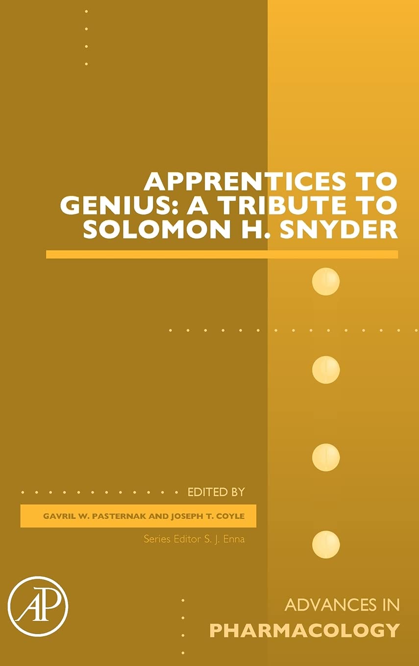 Apprentices to Genius: A tribute to Solomon H. Snyder (Volume 82) (Advances in Pharmacology