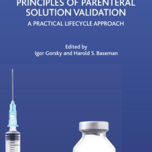Principles of Parenteral Solution Validation: A Practical Lifecycle Approach (Expertise in Pharmaceutical Process Technology)
