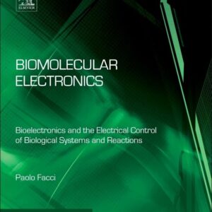 Biomolecular Electronics: Bioelectronics and the Electrical Control of Biological Systems and Reactions (Micro and Nano Technologies)