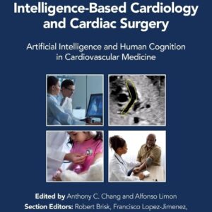 Intelligence-Based Cardiology and Cardiac Surgery: Artificial Intelligence and Human Cognition in Cardiovascular Medicine (Intelligence-Based Medicine: Subspecialty Series)
