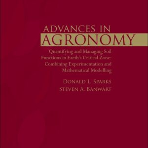 Quantifying and Managing Soil Functions in Earthâ€™s Critical Zone: Combining Experimentation and Mathematical Modelling (Volume 142) (Advances in Agronomy