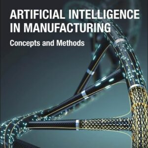 Artificial Intelligence in Manufacturing: Concepts and Methods-ISBN: 9780323991346