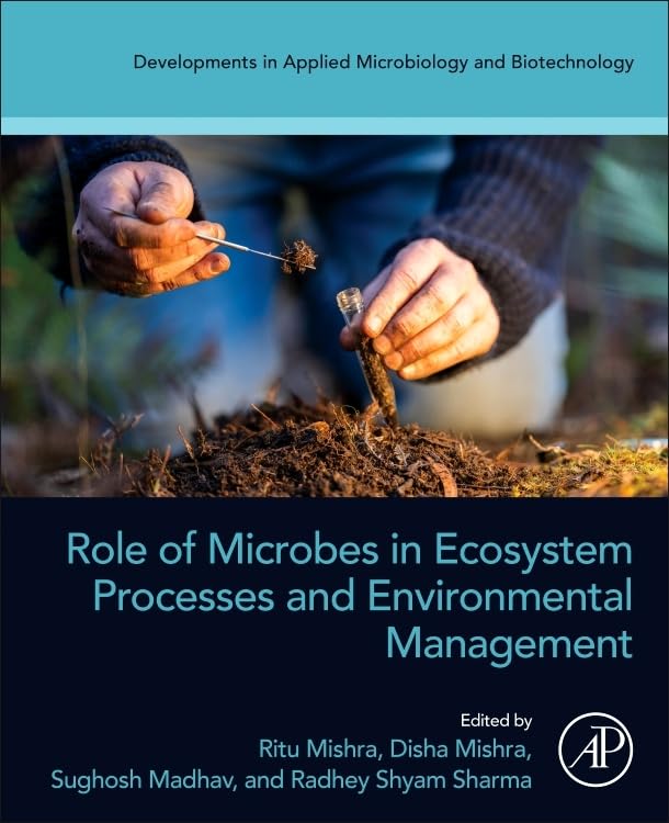 Role of Microbes in Ecosystem Processes and Environmental Management (Developments in Applied Microbiology and Biotechnology)