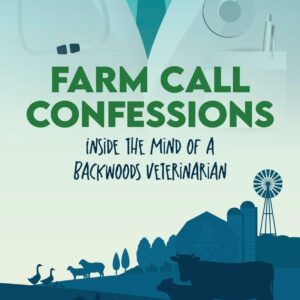 Farm Call Confessions: Inside the Mind of a Backwoods Veterinarian-ISBN: 9798822967366