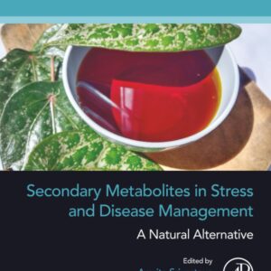 Secondary Metabolites in Stress and Disease Management: A Natural Alternative (Developments in Applied Microbiology and Biotechnology)