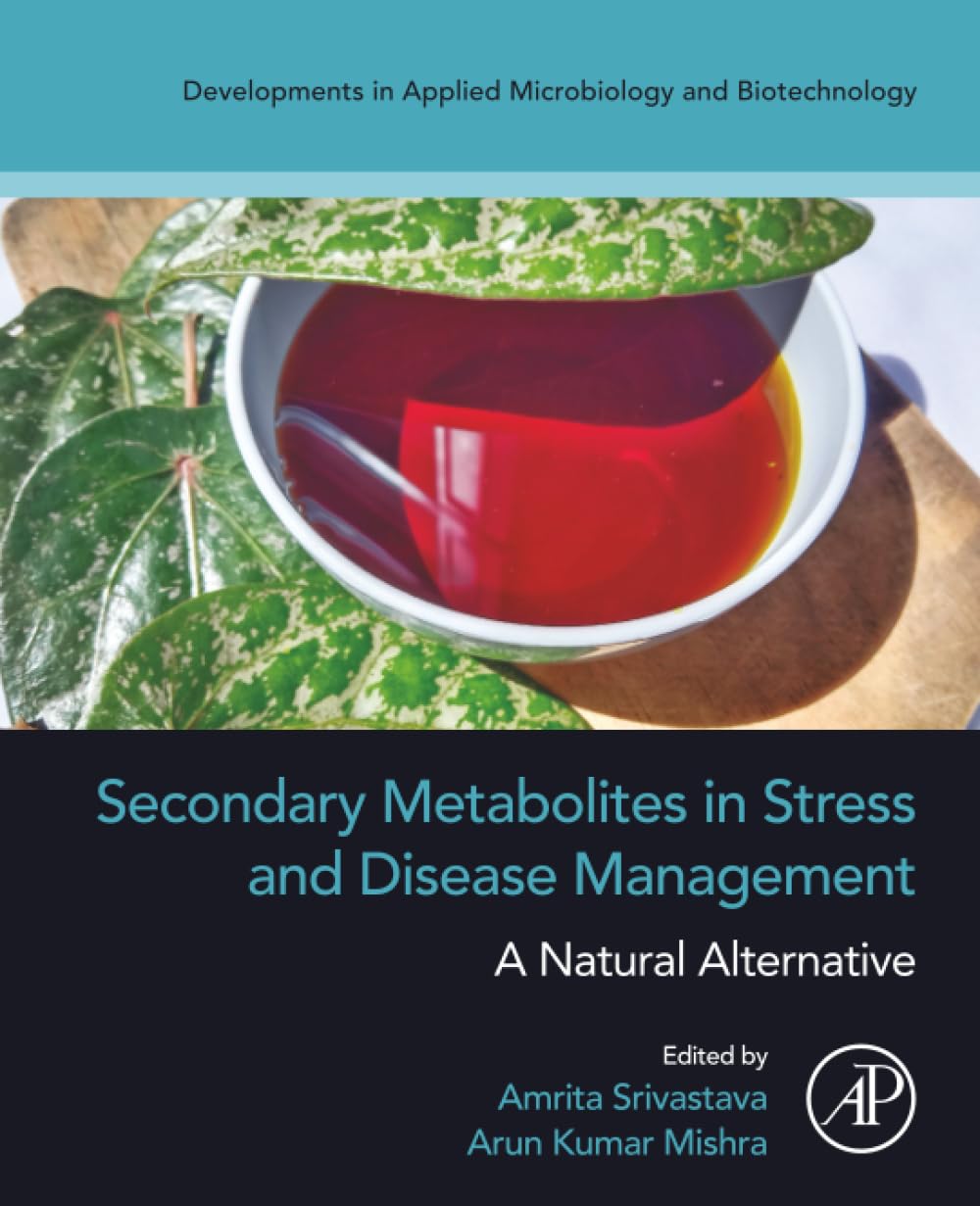 Secondary Metabolites in Stress and Disease Management: A Natural Alternative (Developments in Applied Microbiology and Biotechnology)