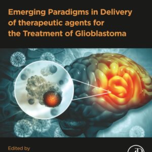 Emerging Paradigms in Delivery of Therapeutic Agents for the Treatment of Glioblastoma (Advanced Topics in Biomaterials)