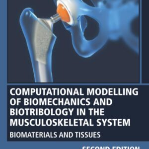 Computational Modelling of Biomechanics and Biotribology in the Musculoskeletal System: Biomaterials and Tissues (Woodhead Publishing Series in Biomaterials)