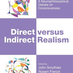 Direct versus Indirect Realism: A Neurophilosophical Debate on Consciousness