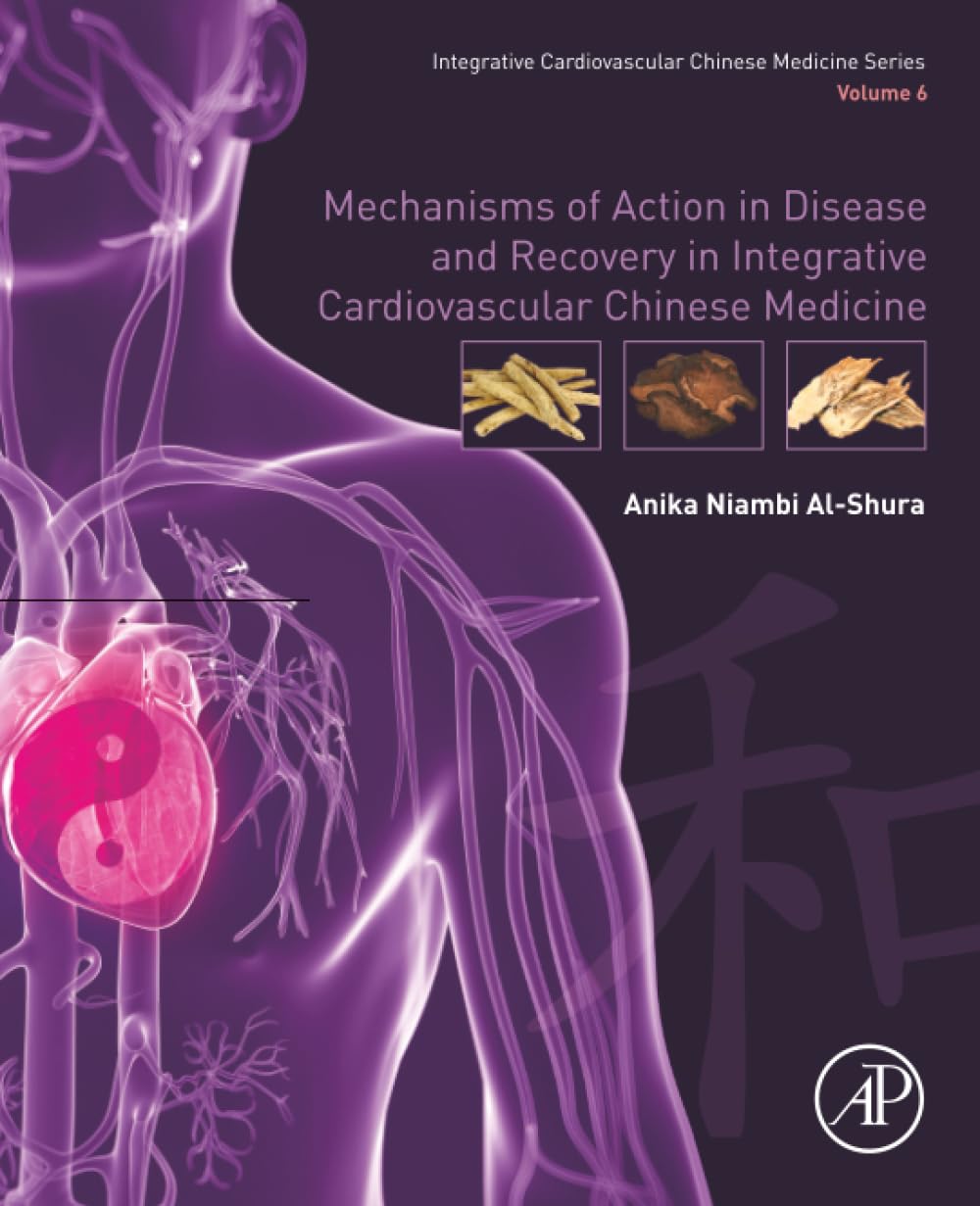 Mechanisms of Action in Disease and Recovery in Integrative Cardiovascular Chinese Medicine: Volume 6