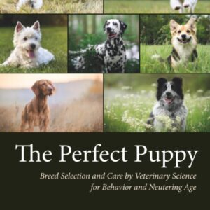 The Perfect Puppy: Breed Selection and Care by Veterinary Science for Behavior and Neutering Age