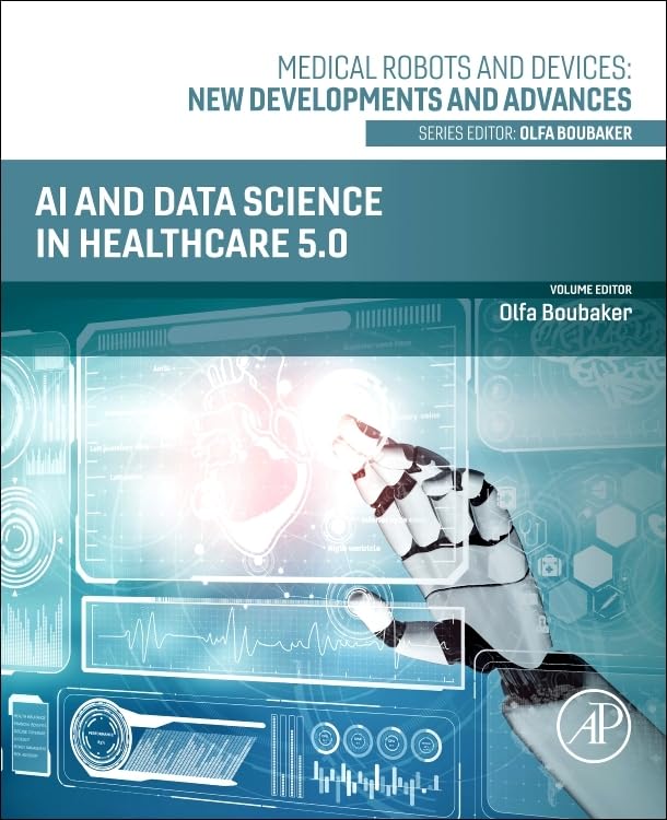 AI and Data Science in Healthcare 5.0 (Medical Robots and Devices: New Developments and Advances)