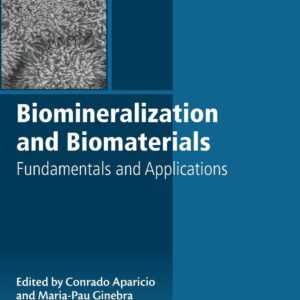 Biomineralization and Biomaterials: Fundamentals and Applications (Woodhead Publishing Series in Biomaterials)
