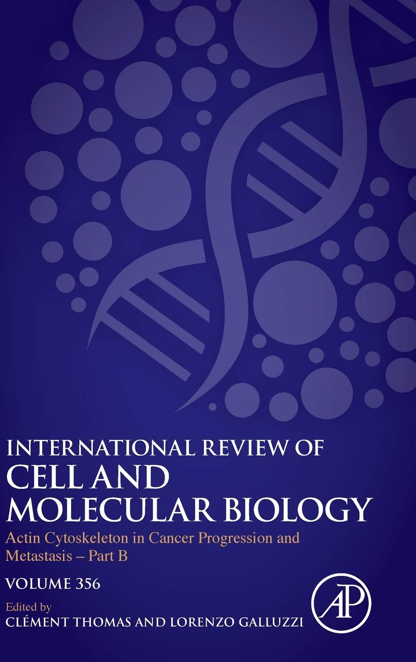 Actin Cytoskeleton in Cancer Progression and Metastasis - Part B (Volume 356) (International Review of Cell and Molecular Biology