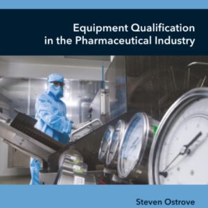 Equipment Qualification in the Pharmaceutical Industry (Aspects of Pharmaceutical Manufacturing)