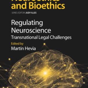 Regulating Neuroscience: Transnational Legal Challenges (Volume 4) (Developments in Neuroethics and Bioethics