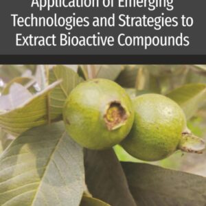 Application of Emerging Technologies and Strategies to Extract Bioactive Compounds (Developments in Food Quality and Safety)