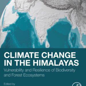 Climate Change in the Himalayas: Vulnerability and Resilience of Biodiversity and Forest Ecosystems