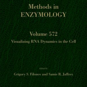 Visualizing RNA Dynamics in the Cell (Volume 572) (Methods in Enzymology