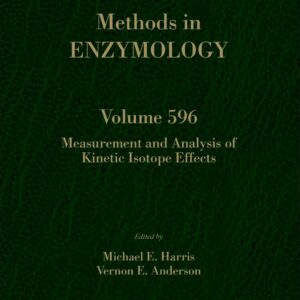 Measurement and Analysis of Kinetic Isotope Effects (Volume 596) (Methods in Enzymology