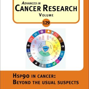 Hsp90 in Cancer: Beyond the Usual Suspects (Volume 129) (Advances in Cancer Research