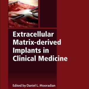 Extracellular Matrix-derived Implants in Clinical Medicine (Woodhead Publishing Series in Biomaterials)