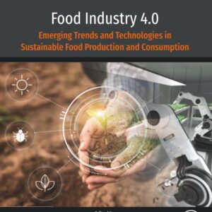 Food Industry 4.0: Emerging Trends and Technologies in Sustainable Food Production and Consumption (Developments in Food Quality and Safety)