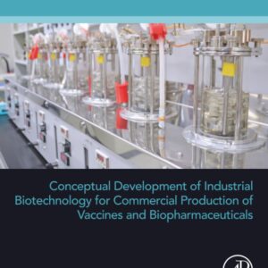 Conceptual Development of Industrial Biotechnology for Commercial Production of Vaccines and Biopharmaceuticals (Developments in Applied Microbiology and Biotechnology)