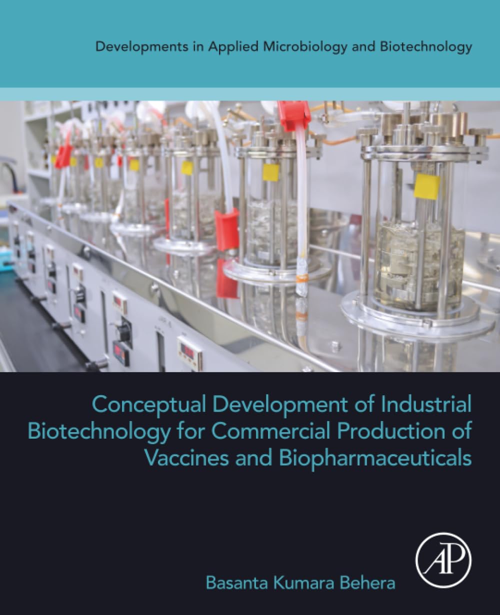 Conceptual Development of Industrial Biotechnology for Commercial Production of Vaccines and Biopharmaceuticals (Developments in Applied Microbiology and Biotechnology)