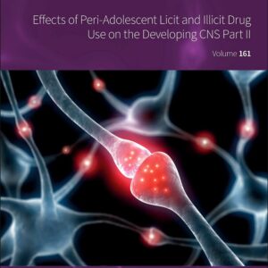 Effects of Peri-Adolescent Licit and Illicit Drug Use on the Developing CNS: Part II (Volume 161) (International Review of Neurobiology