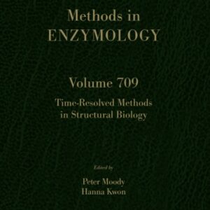Time-Resolved Methods in Structural Biology (Volume 709) (Methods in Enzymology