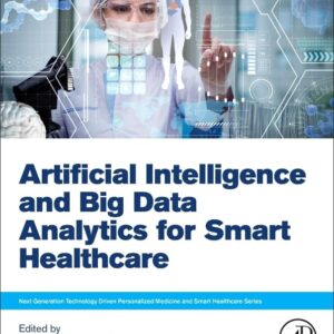 Artificial Intelligence and Big Data Analytics for Smart Healthcare (Next Generation Technology Driven Personalized Medicine And Smart Healthcare)