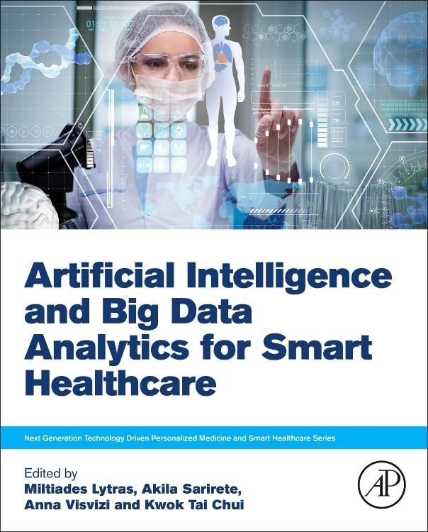 Artificial Intelligence and Big Data Analytics for Smart Healthcare (Next Generation Technology Driven Personalized Medicine And Smart Healthcare)