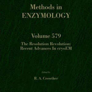 The Resolution Revolution: Recent Advances In cryoEM (Volume 579) (Methods in Enzymology