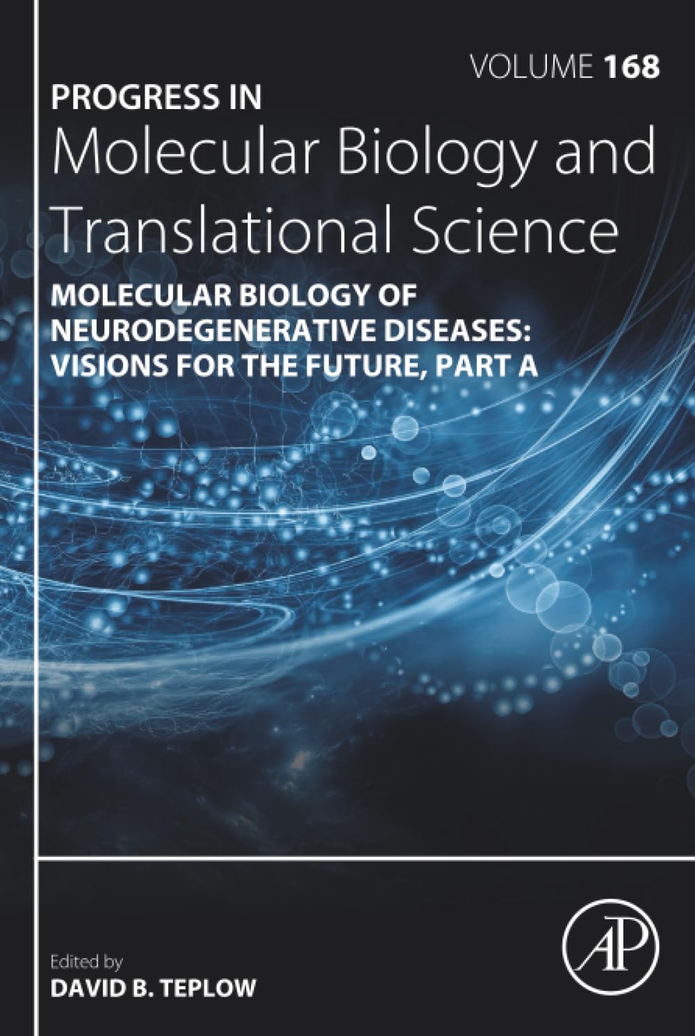 Molecular Biology of Neurodegenerative Diseases: Visions for the Future (Volume 168) (Progress in Molecular Biology and Translational Science