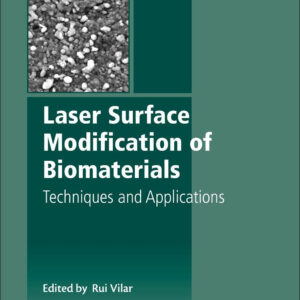 Laser Surface Modification of Biomaterials: Techniques and Applications (Woodhead Publishing Series in Biomaterials)