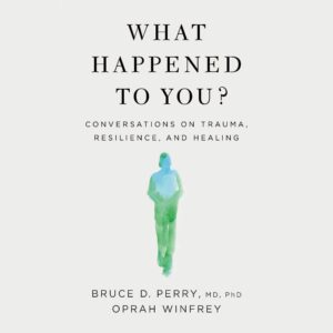 What Happened to You?: Conversations on Trauma