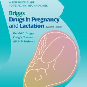 Briggs Drugs in Pregnancy and Lactation: A Reference Guide to Fetal and Neonatal Risk-ISBN: 9781975162375